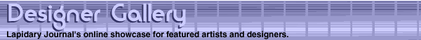 Lapidary Journal's Designer Gallery: an online showcase for featured artists and designers